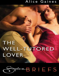 Alice Gaines [Gaines, Alice] — The Well-Tutored Lover