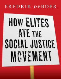 Fredrik DeBoer  — How Elites ate the Social Justice Movement 