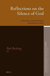 Bob Becking — Reflections on the Silence of God: A Discussion with Marjo Korpel and Johannes de Moor