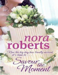 Nora Roberts — Savour the Moment