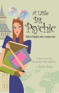 Aimée Avery — A Little Bit Psychic: Pride & Prejudice with a modern twist