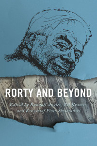 Randall Auxier;Eli Kramer;Krzysztof Piotr Skowroski; — Rorty and Beyond