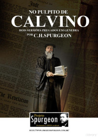 Charles H. Spurgeon — No Pulpito de Calvino Dois Sermões Pregados em Genebra
