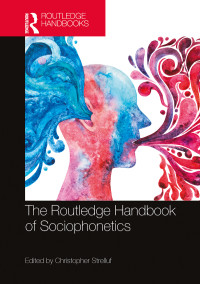 Christopher Strelluf; — The Routledge Handbook of Sociophonetics