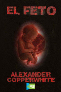Alexander Copperwhite — El feto