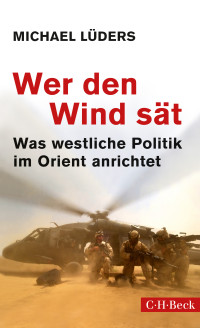 Michael Lüders; — Wer den Wind sät