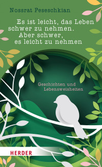 Nossrat Peseschkian — Es ist leicht, das Leben schwer zu nehmen. Aber schwer, es leicht zu nehmen