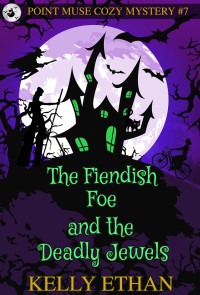 Ethan, Kelly — The Fiendish Foe and the Deadly Jewels.: A Point Muse Cozy Paranormal Mystery