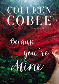 Colleen Coble — Because You're Mine