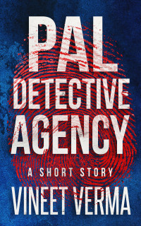 Vineet Verma — Pal Detective Agency - A Short Story