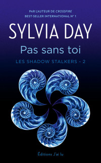 Sylvia Day — Les Shadow Stalkers – Tome 2 - Pas sans toi