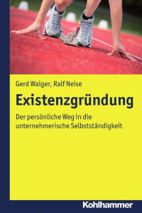 Gerd Walger & Ralf Neise — Existenzgründung: Der persönliche Weg in die unternehmerische Selbstständigkeit