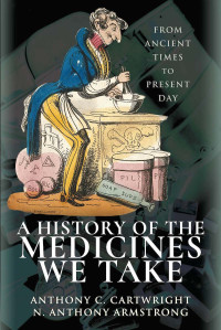 Anthony C. Cartwright — A History of the Medicines We Take: From Ancient Times to Present Day