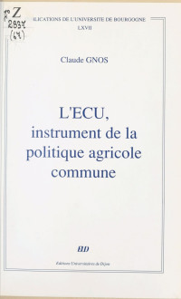 Claude Gnos — L'Écu, instrument de la politique agricole commune