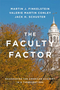 Martin J. Finkelstein, Valerie Martin Conley & Jack H. Schuster — The Faculty Factor: Reassessing the American Academy in a Turbulent Era