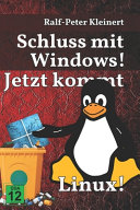 Ralf-Peter Kleinert — Schluss mit Windows!: Jetzt kommt Linux!