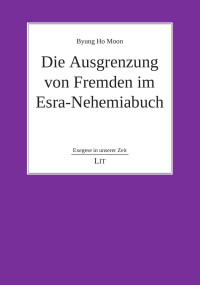 Byung Ho Moon — Die Ausgrenzung von Fremden im Esra-Nehemiabuch