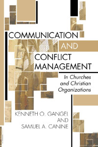 Kenneth O. Gangel;Sam Canine; — Communication and Conflict Management in Churches and Christian Organizations