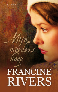 Francine Rivers — Marta's erfenis 01 - Mijn Moeders Hoop