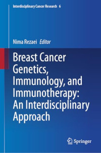 Nima Rezaei — Breast Cancer Genetics, Immunology, and Immunotherapy: An Interdisciplinary Approach