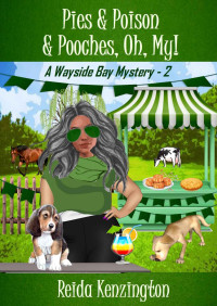 Reida Kenzington — Pies & Poison & Pooches, Oh, My!: A Wayside Bay Mystery - Book 2 of The House Call Dog Groomer Series