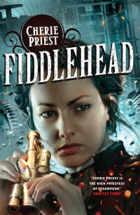 Cherie Priest — Fiddlehead