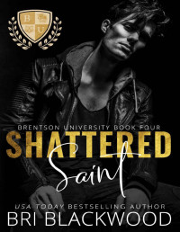 Bri Blackwood — Shattered Saint: A Dark Enemies to Lovers Billionaire College Romance (The Shattered Trilogy Book 1)