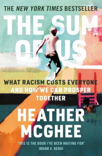 Heather McGhee — The Sum of Us: What Racism Costs Everyone and How We Can Prosper Together