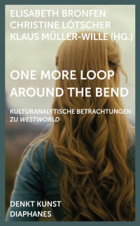 Elisabeth Bronfen;Christine Ltscher;Klaus Mller-Wille; — One More Loop Around the Bend