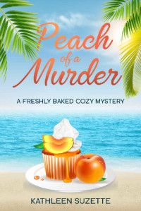 Kathleen Suzette — 19 Peach of a Murder: A Freshly Baked Cozy Mystery