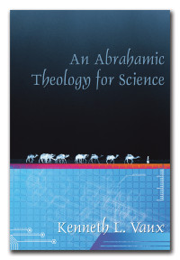 Kenneth L. Vaux; — An Abrahamic Theology for Science