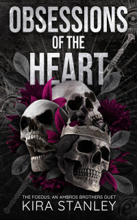 Kira Stanley — Obsessions of the Heart : Book 1 (The Foedus: Ambros Brothers Duet)