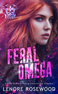 Lenore Rosewood — Feral Omega: A Dark Reverse Harem Omegaverse Romance