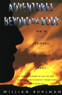 William L. Buhlman — Adventures Beyond the Body: How to Experience Out-of-Body Travel