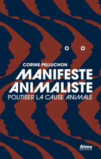 Corine Pelluchon [PELLUCHON, CORINE] — Manifeste animaliste