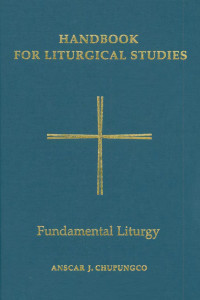 Anscar J. Chupungco, OSB, Editor — Handbook for Liturgical Studies, Volume II: Fundamental Liturgy