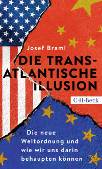 Josef Braml; — Die transatlantische Illusion