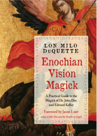 Lon Milo DuQuette — Enochian Vision Magick: A Practical Guide to the Magick of Dr. John Dee and Edward Kelley