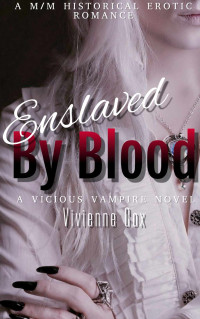 Vivienne Cox — Enslaved By Blood: A M/M Historical Romance (Vicious Vampires Book 2)