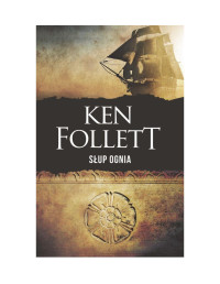 Ken Follett - — Słup ognia