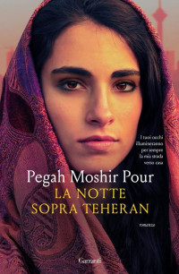 Pegah Moshir Pour — La notte sopra Teheran