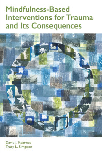 Kearney, David J.;Simpson, Tracy L.;American Psychological Association; — Mindfulness-Based Interventions for Trauma and Its Consequences