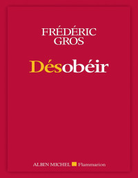 Frédéric Gros — Désobéir