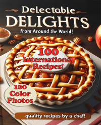 Glenn Walton — Delectable Delights : From Around the World — 100 Recipes!