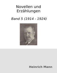 Heinrich Mann — Novellen und Erzählungen. Band 5 (1914 - 1924)