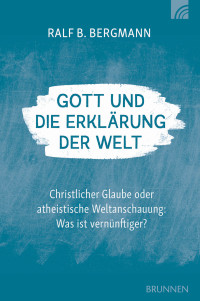 Ralf B. Bergmann; — Gott und die Erklrung der Welt