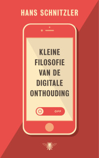 Hans Schnitzler — Kleine filosofie van de digitale onthouding