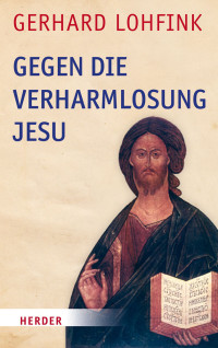 Gerhard Lohfink — Gegen die Verharmlosung Jesu