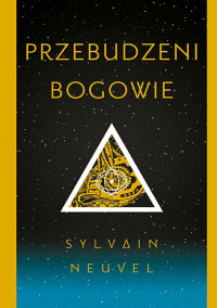 Sylvain Neuvel — Przebudzeni bogowie