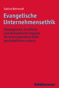 Sabine Behrendt; — Evangelische Unternehmensethik